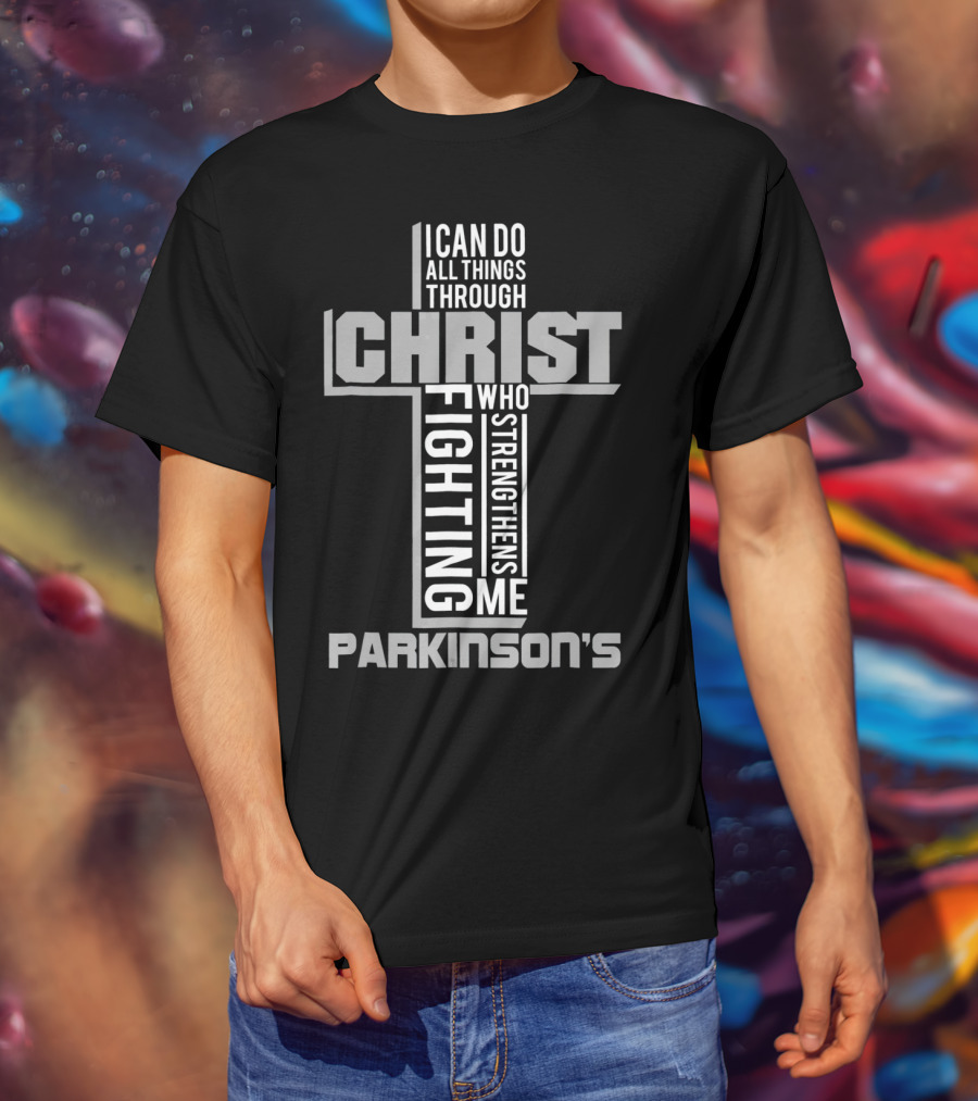 I Can Do All Things Through Christ Who Strengthens Me Fighting Parkinson's T-Shirt
