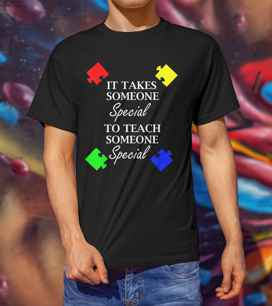 It Takes Someone Special To Teach Someone Special Autism Awareness Puzzle Pieces T-Shirt