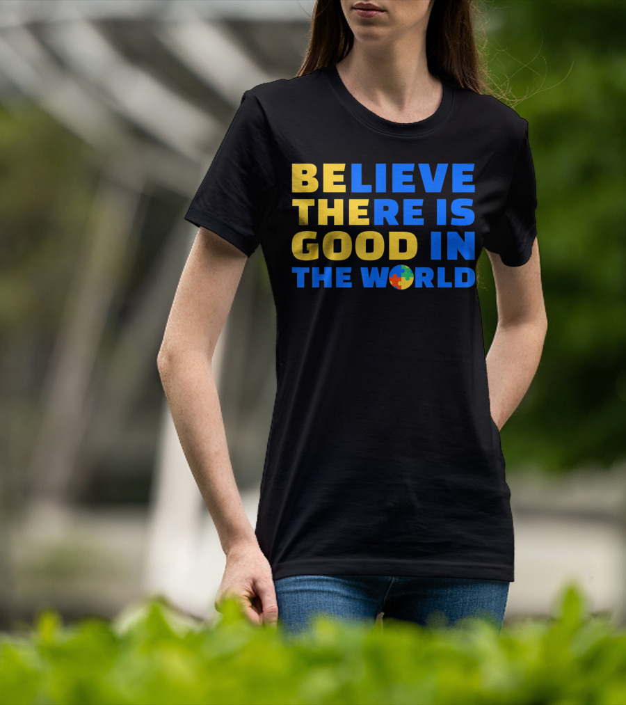 BELIEVE THERE IS GOOD IN THE WORLD Autism Awareness Puzzle Piece T-Shirt