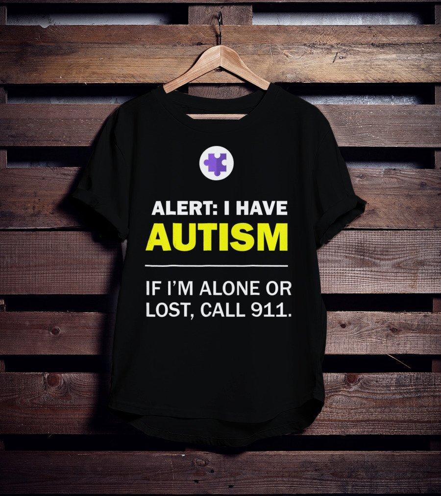 Alert: I Have Autism If I'm Alone Or Lost, Call 911 Puzzle Symbol Autism Awareness T-Shirt