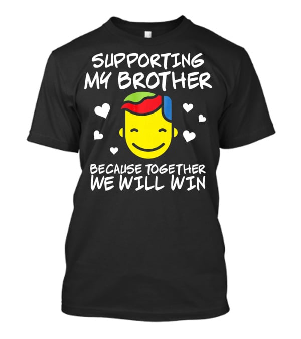 Supporting My Brother Because Together We Will Win Autism T-Shirt