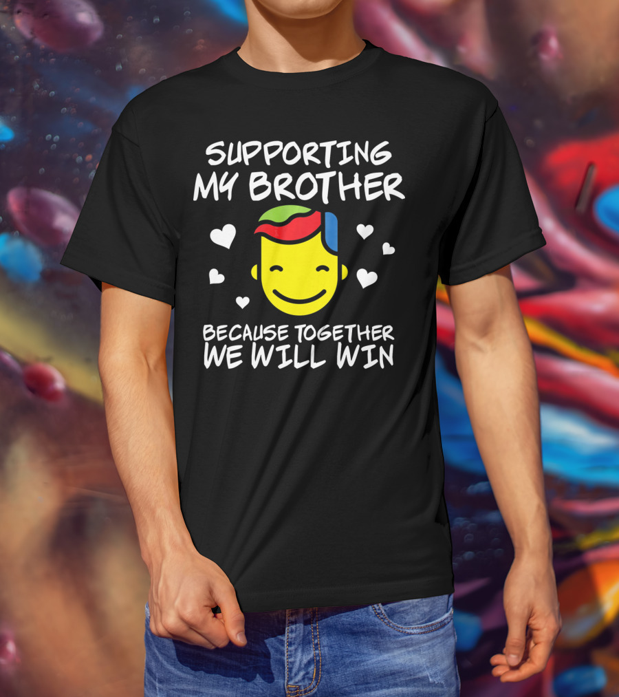 Supporting My Brother Because Together We Will Win Autism T-Shirt