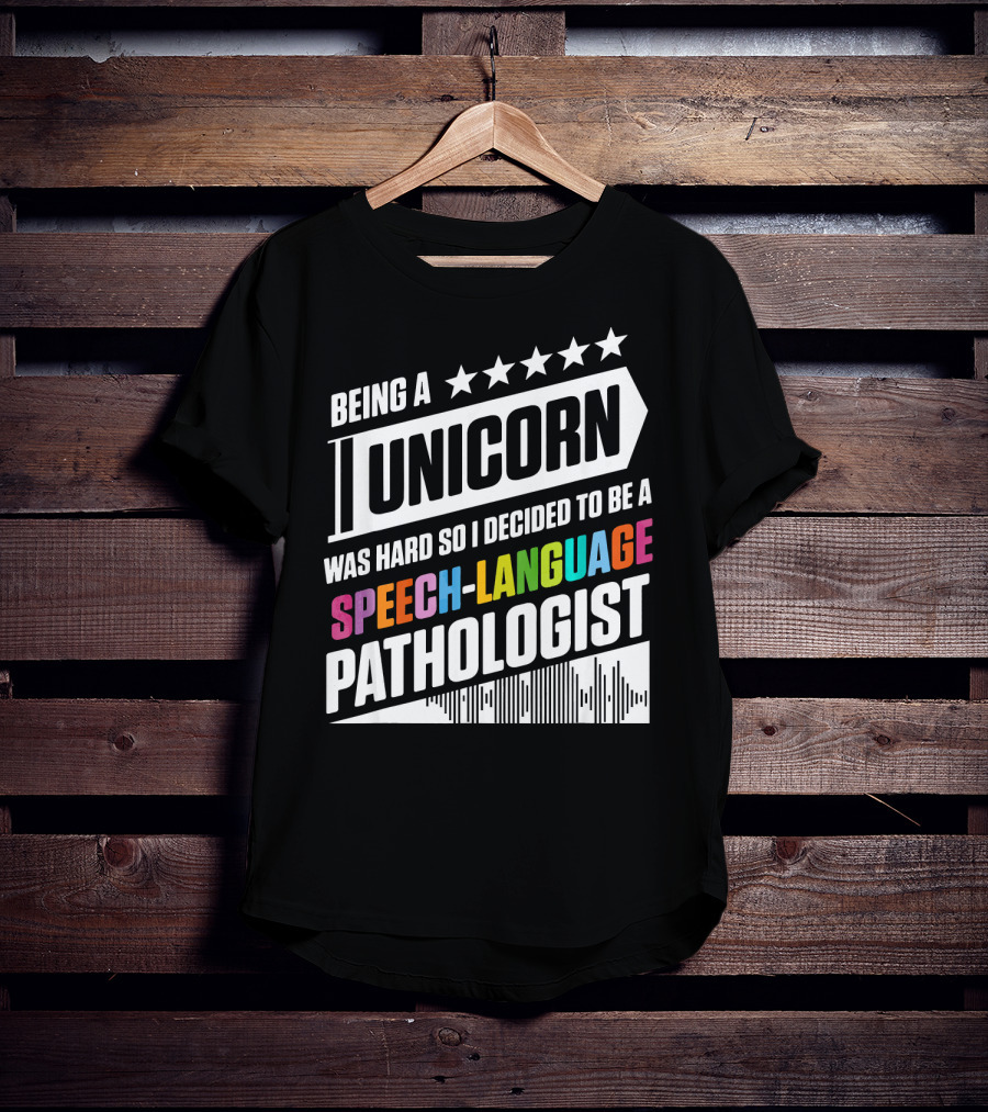 Being A Unicorn Was Hard So I Decided To Be A Speech-Language Pathologist T-Shirt