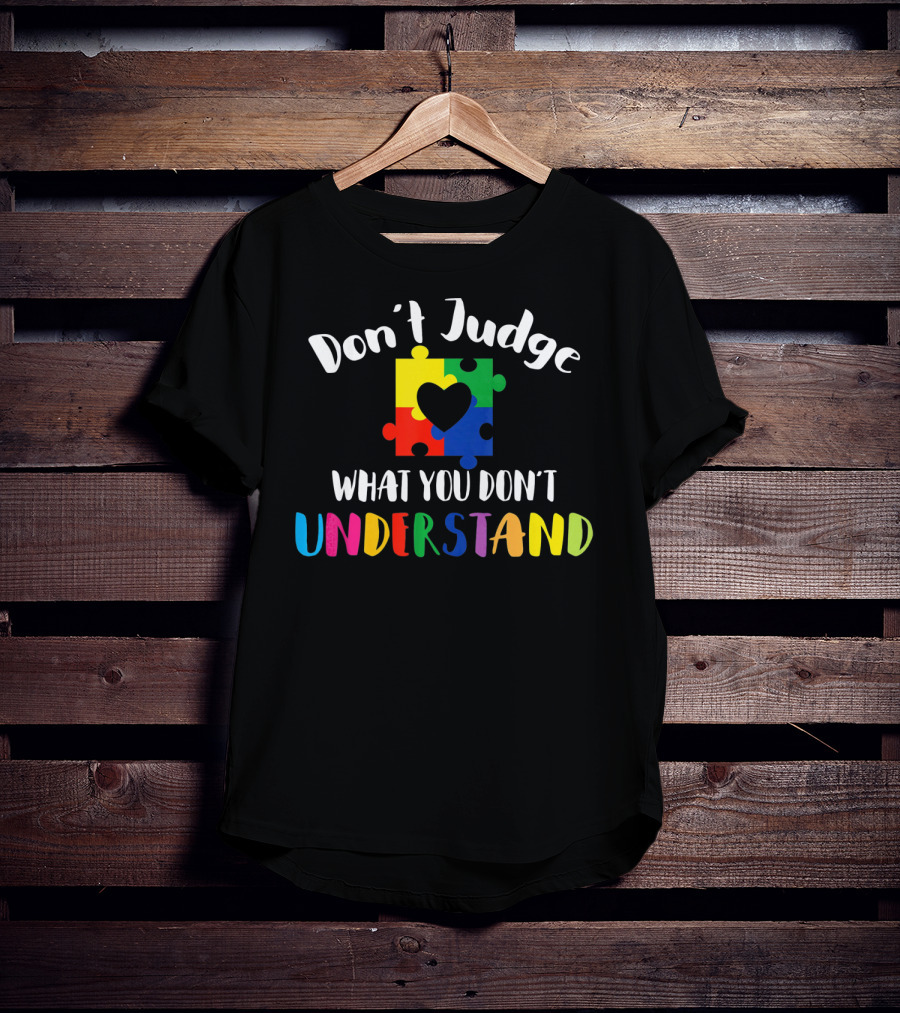 Don't Judge What You Don't Understand Autism Awareness Puzzle Heart T-Shirt