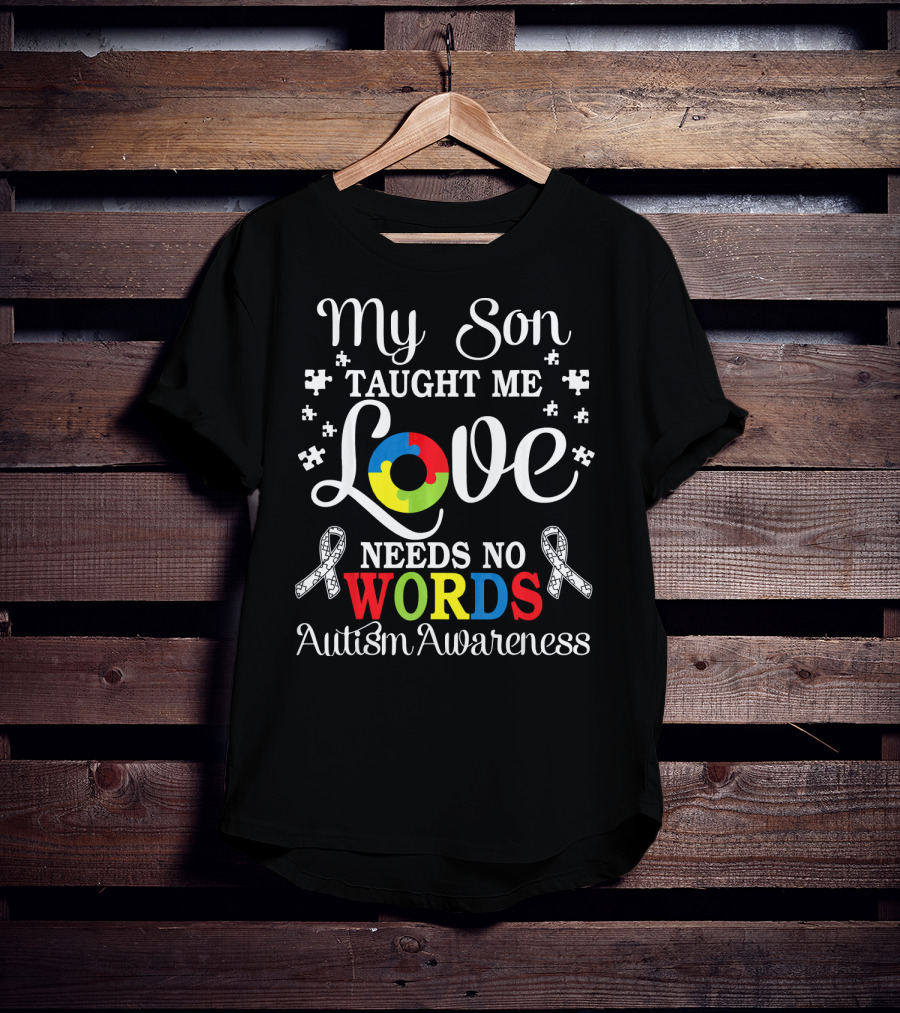 My Son Taught Me Love Needs No Words Autism Awareness T-Shirt