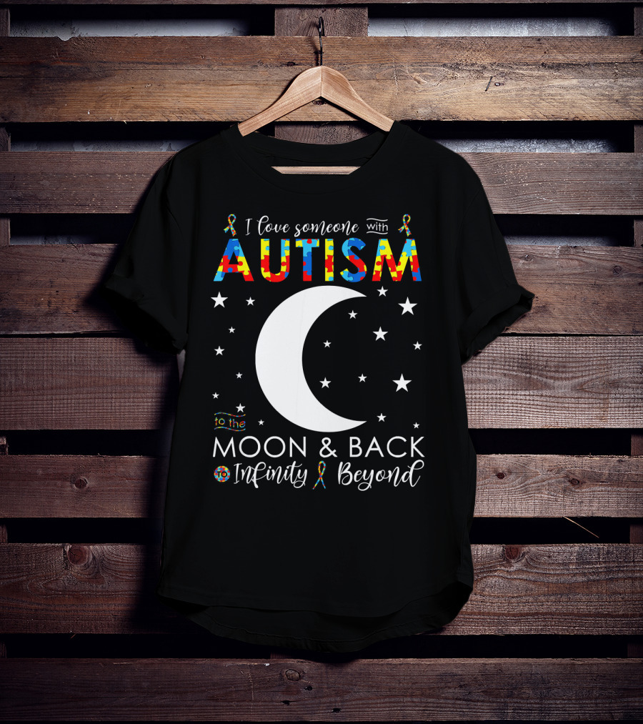 I Love Someone With Autism To The Moon And Back Infinity Beyond T-Shirt