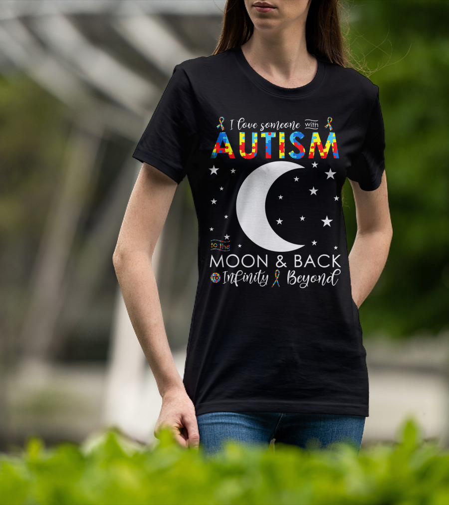 I Love Someone With Autism To The Moon And Back Infinity Beyond T-Shirt