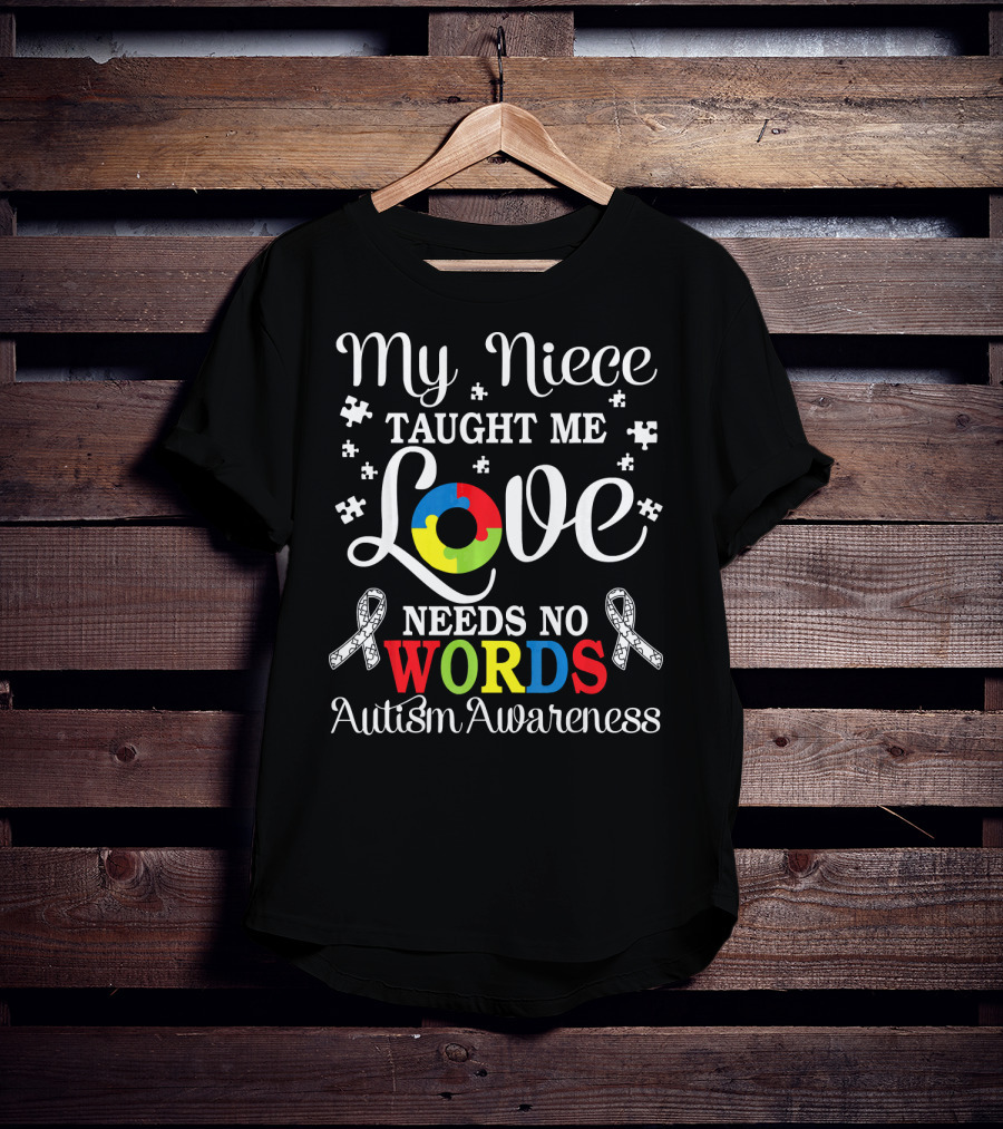 My Niece Taught Me Love Needs No Words Autism Awareness T-Shirt