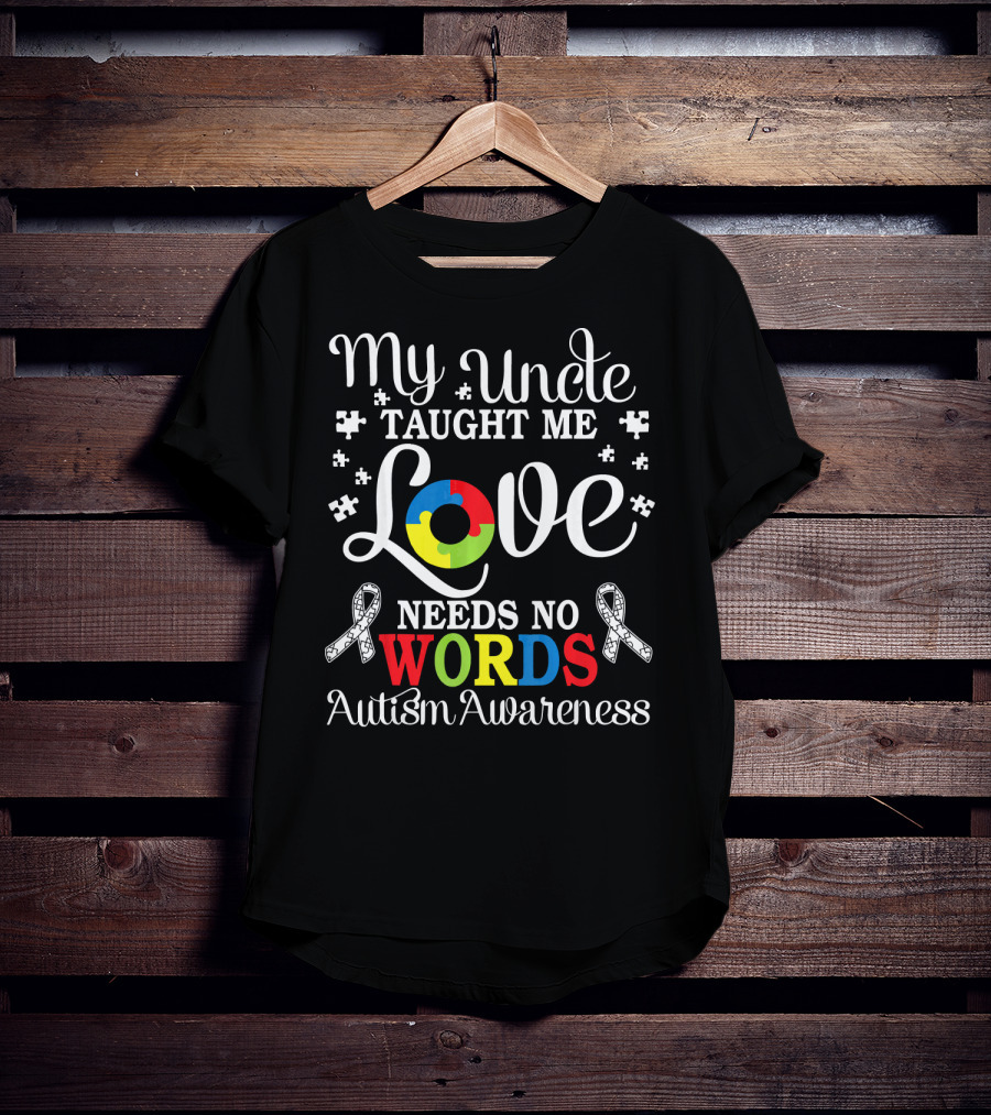 My Uncle Taught Me Love Needs No Words Autism Awareness T-Shirt