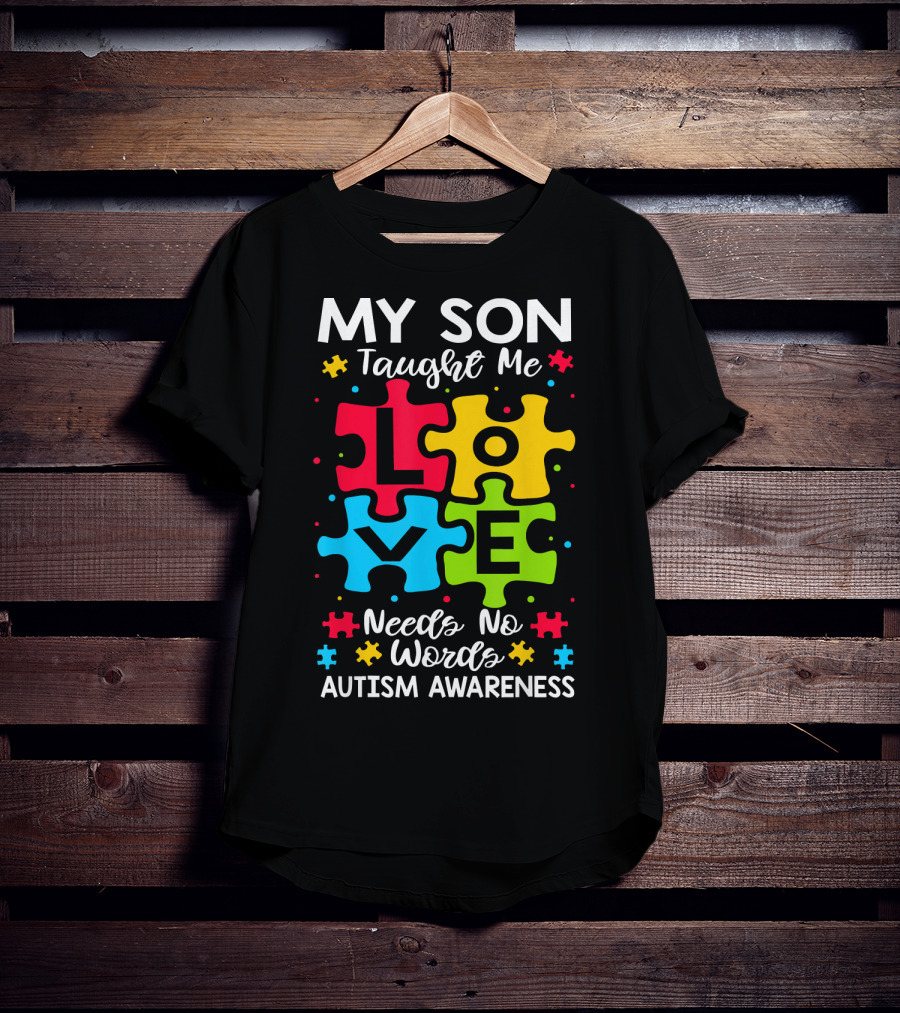 My Son Taught Me Love Needs No Words Autism Awareness Puzzle Hearts T-Shirt