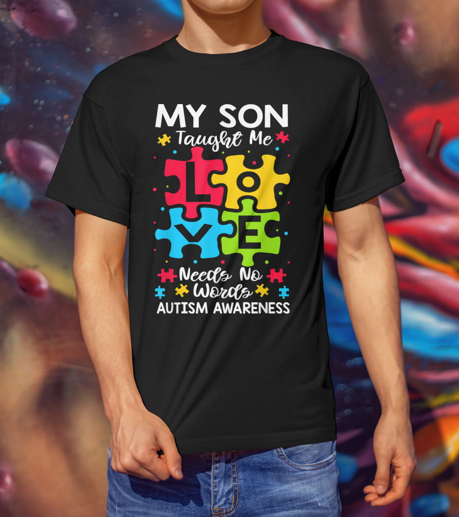 My Son Taught Me Love Needs No Words Autism Awareness Puzzle Hearts T-Shirt