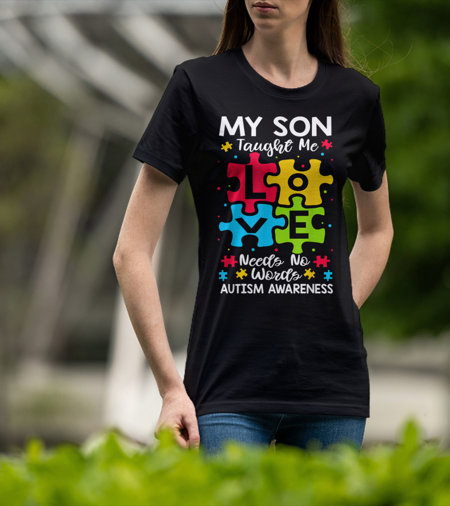 My Son Taught Me Love Needs No Words Autism Awareness Puzzle Hearts T-Shirt