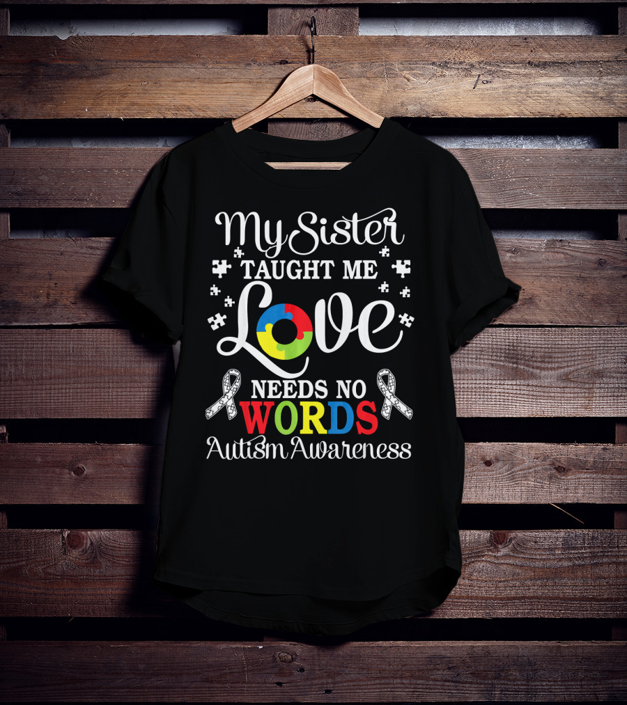 My Sister Taught Me Love Needs No Words Autism Awareness T-Shirt