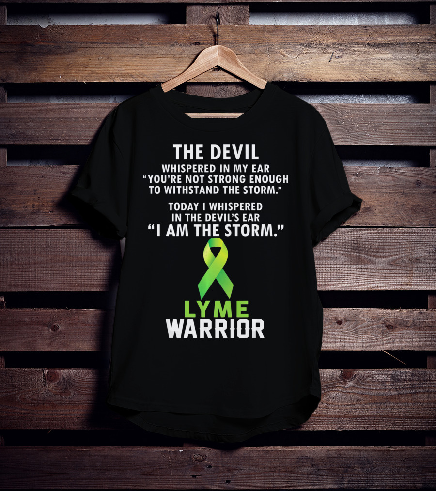 The Devil Whispered Lyme Warrior I Am The Storm T-Shirt