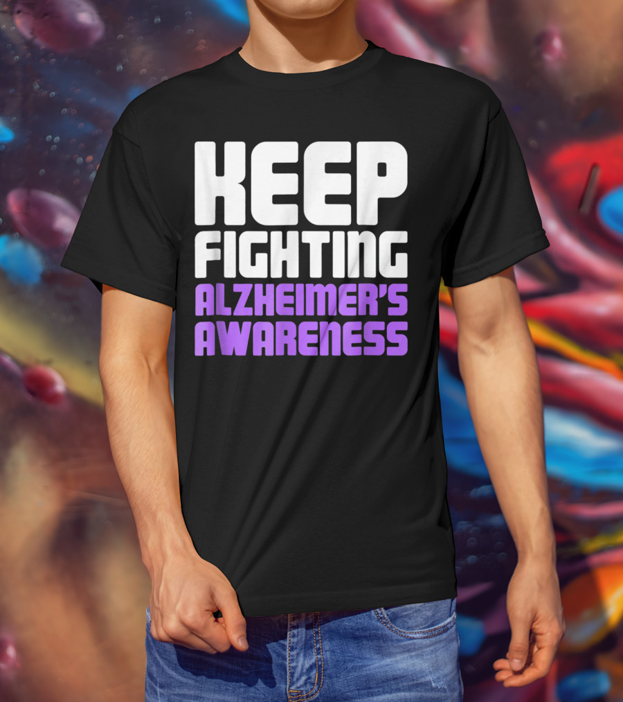 Keep Fighting Alzheimer's Awareness Awareness Dementia Alzheimer Disease T-Shirt