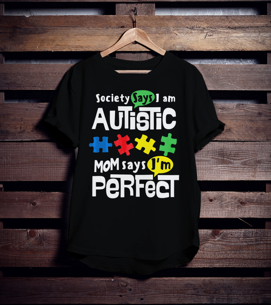 Society Says I Am Autistic Mom Says I'm Perfect Autism Awareness T-Shirt