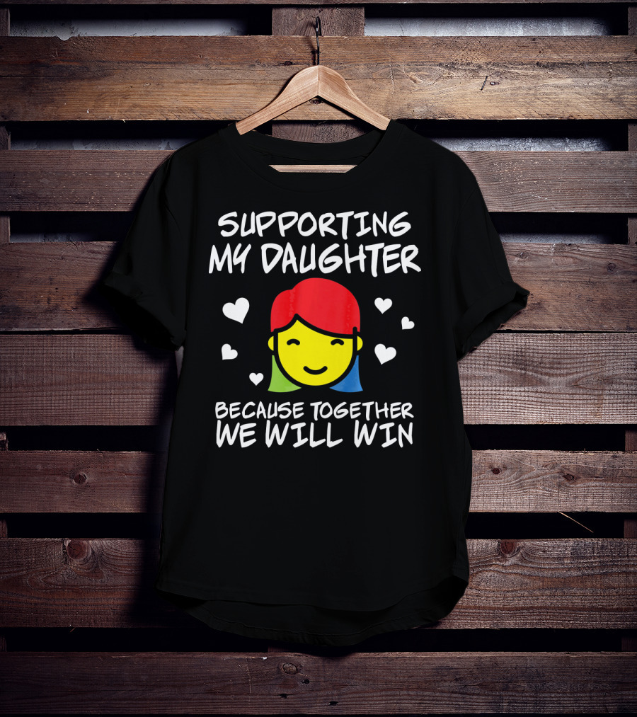 Supporting My Daughter Because Together We Will Win Autis T-Shirt