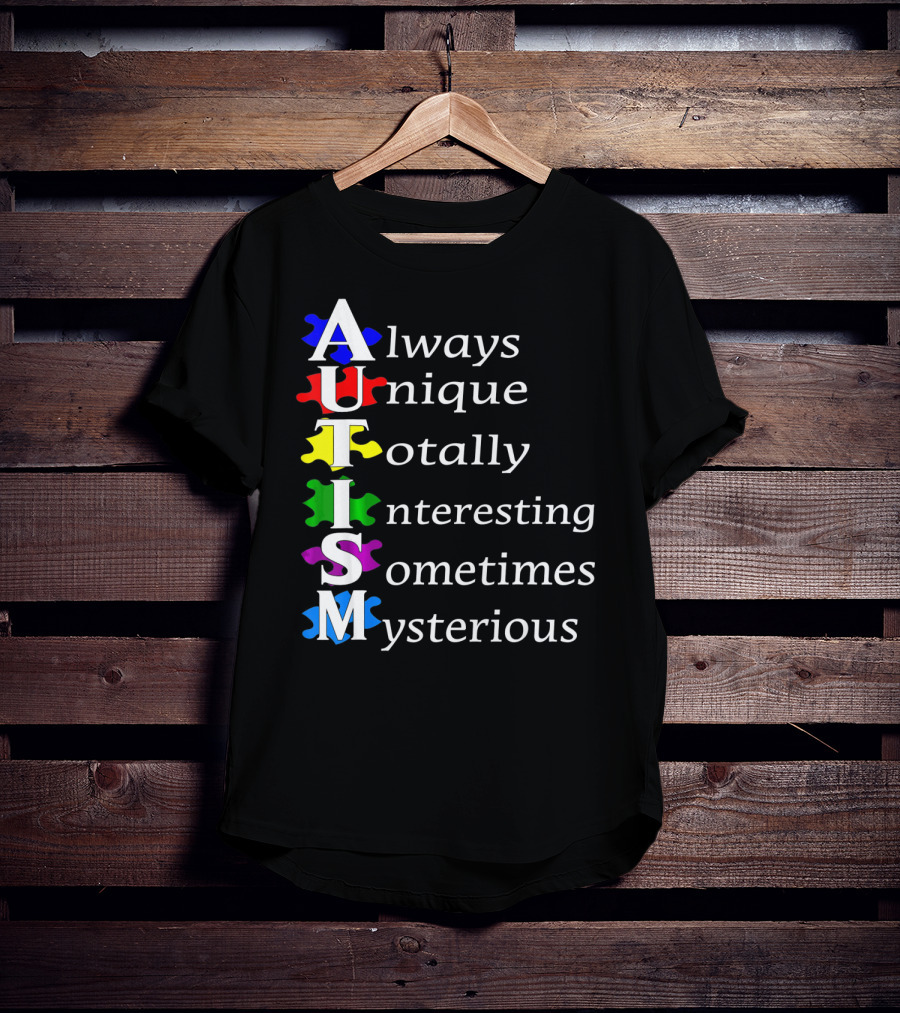 Always Unique Totally Interesting Sometimes Mysterious Autism Awareness T-Shirt