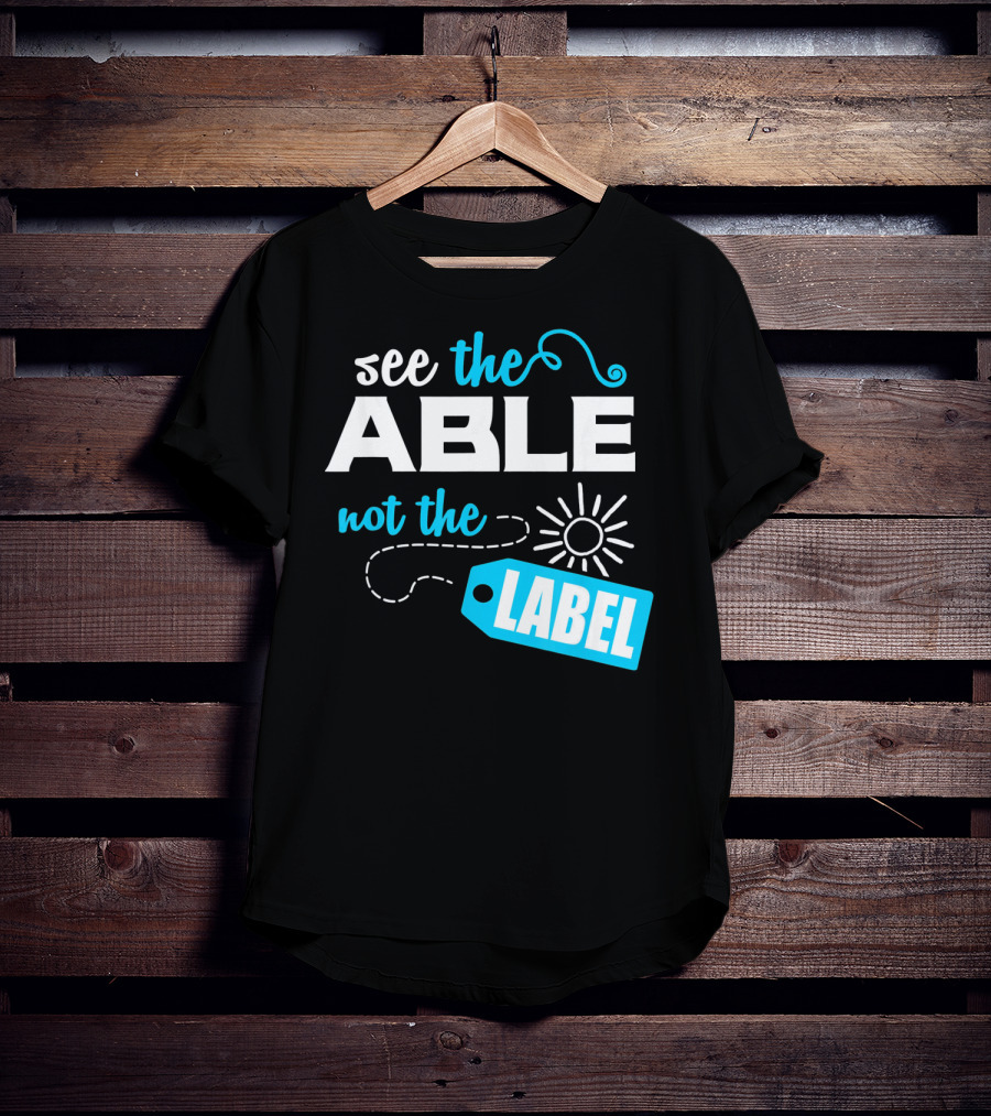 See The Able Not The Label Autism Awareness T-Shirt