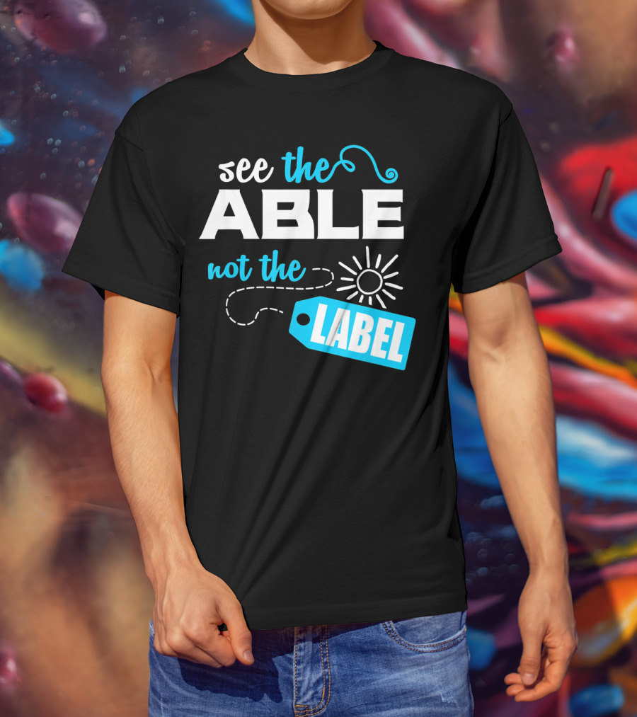 See The Able Not The Label Autism Awareness T-Shirt