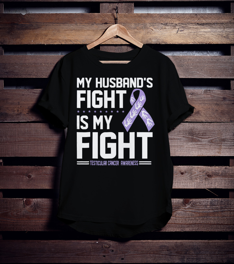 My Husband's Fight Is My Fight Testicular Cancer Awareness T-Shirt