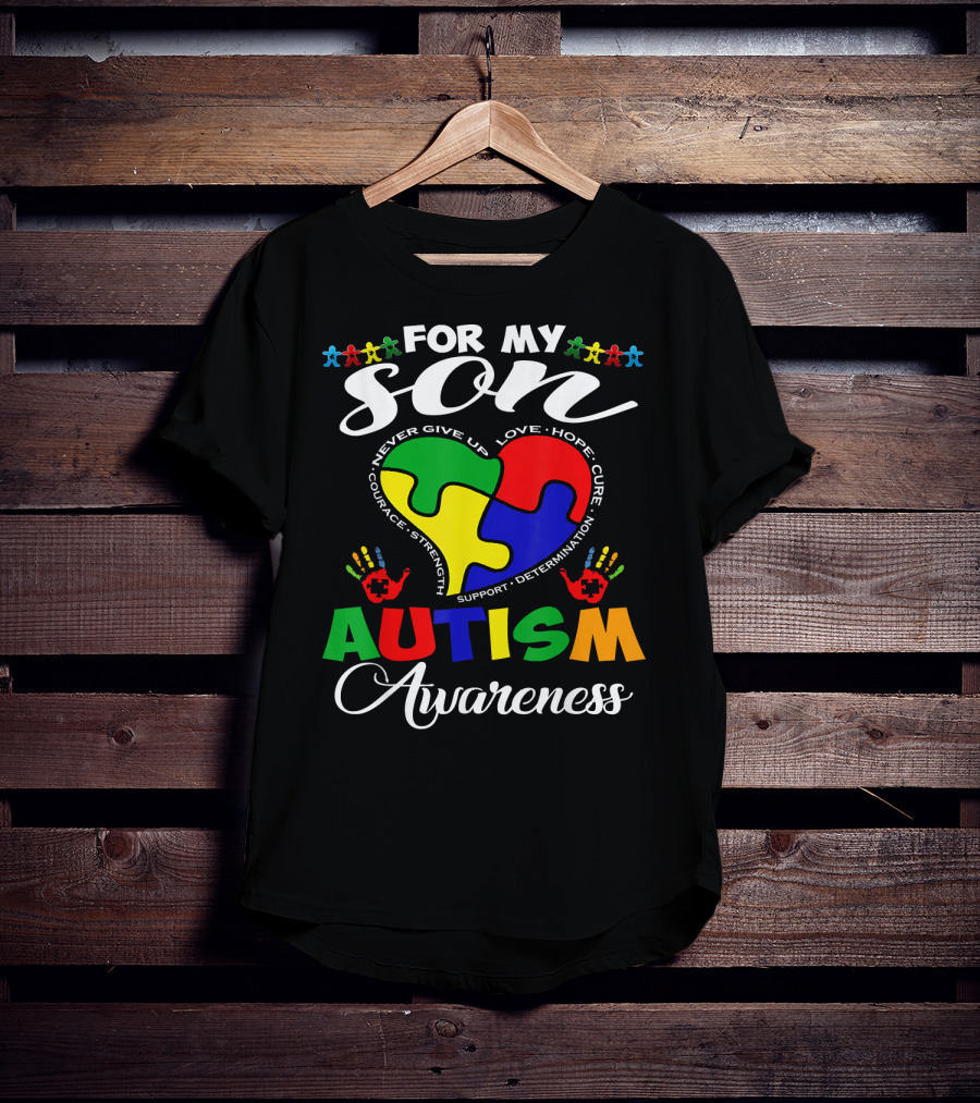 For My Son Autism Awareness Never Give Up Love Hope Courage Strength Support Determination T-Shirt