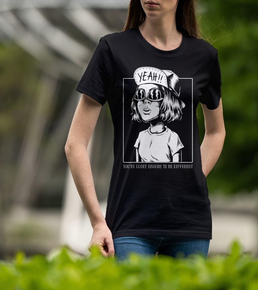 You're Lucky Enough To Be Different Yeah T-Shirt
