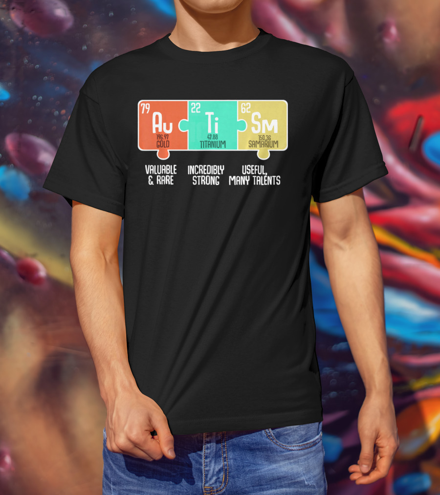 Autism Awareness Au Ti Sm Valuable Rare Strong Useful Talents T-Shirt