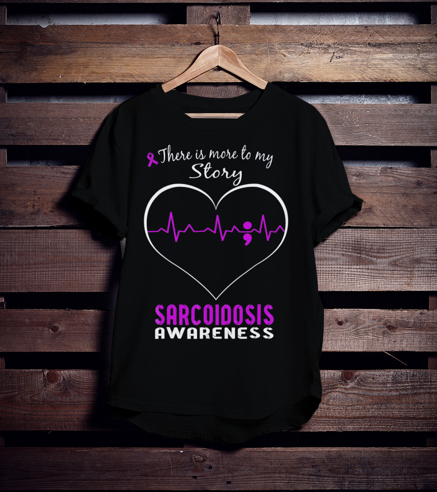 There Is More To My Story Sarcoidosis Awareness T-Shirt