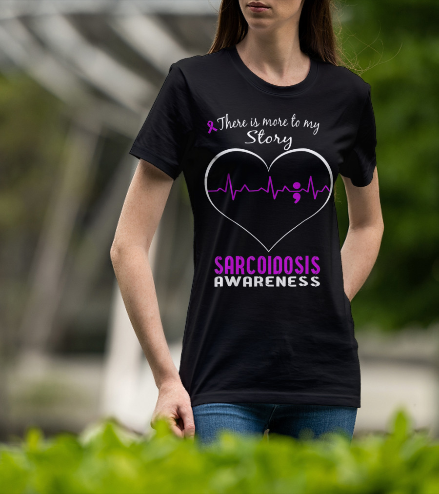 There Is More To My Story Sarcoidosis Awareness T-Shirt