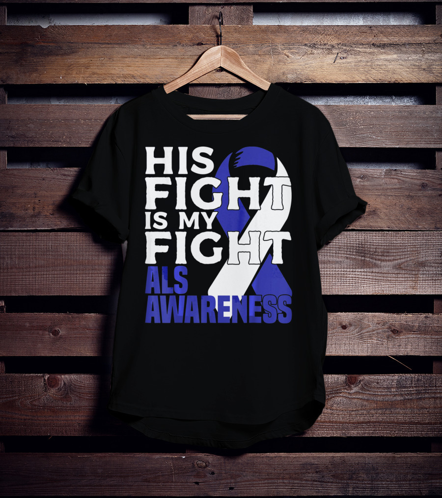 His Fight Is My Fight ALS Awareness Blue T-Shirt