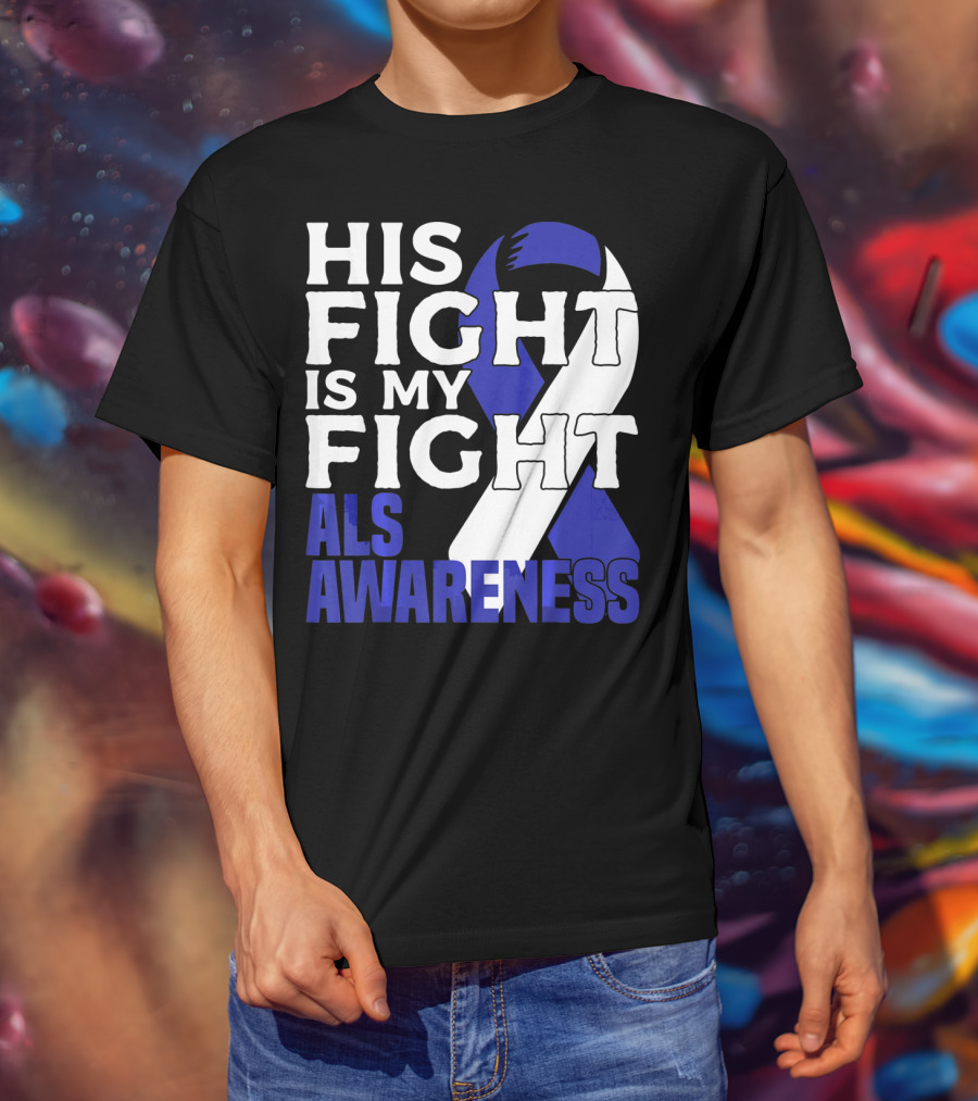 His Fight Is My Fight ALS Awareness Blue T-Shirt