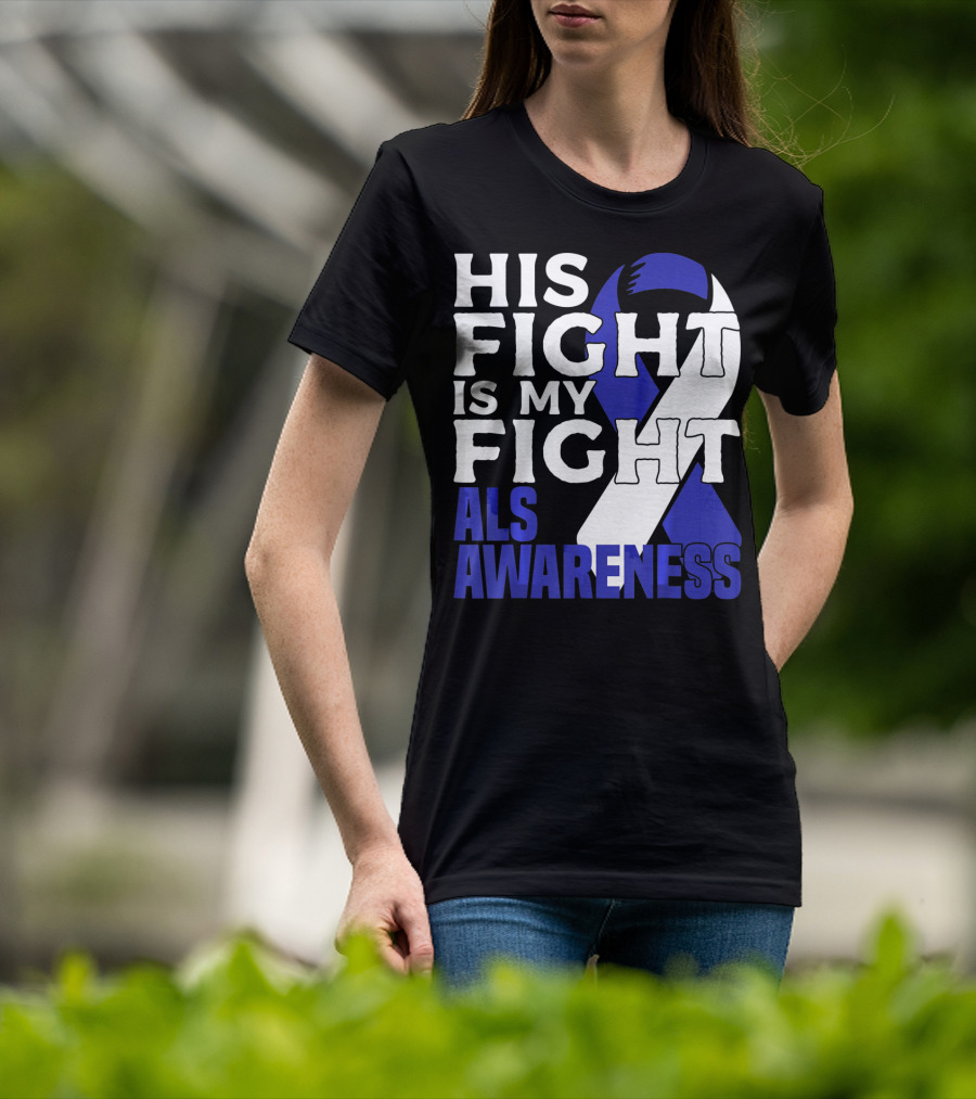 His Fight Is My Fight ALS Awareness Blue T-Shirt