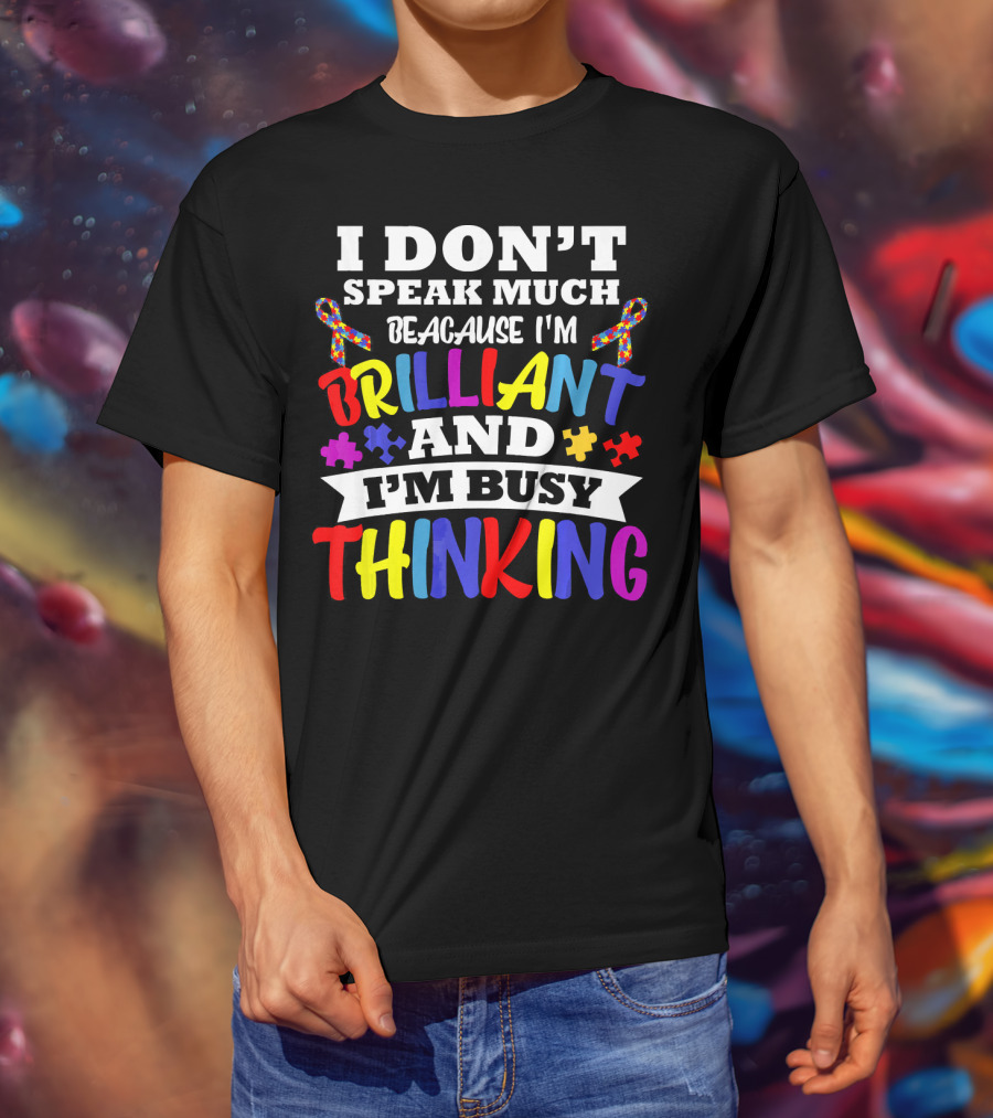I Don't Speak Much Because I'm Brilliant And I'm Busy Thinking Autism Puzzle Ribbons T-Shirt