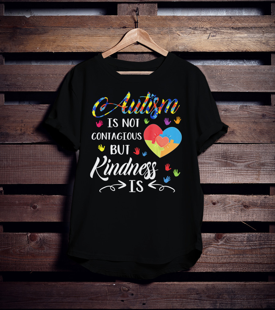 Autism Is Not Contagious Colorful Hands And Puzzle Heart Kindness Is T-Shirt
