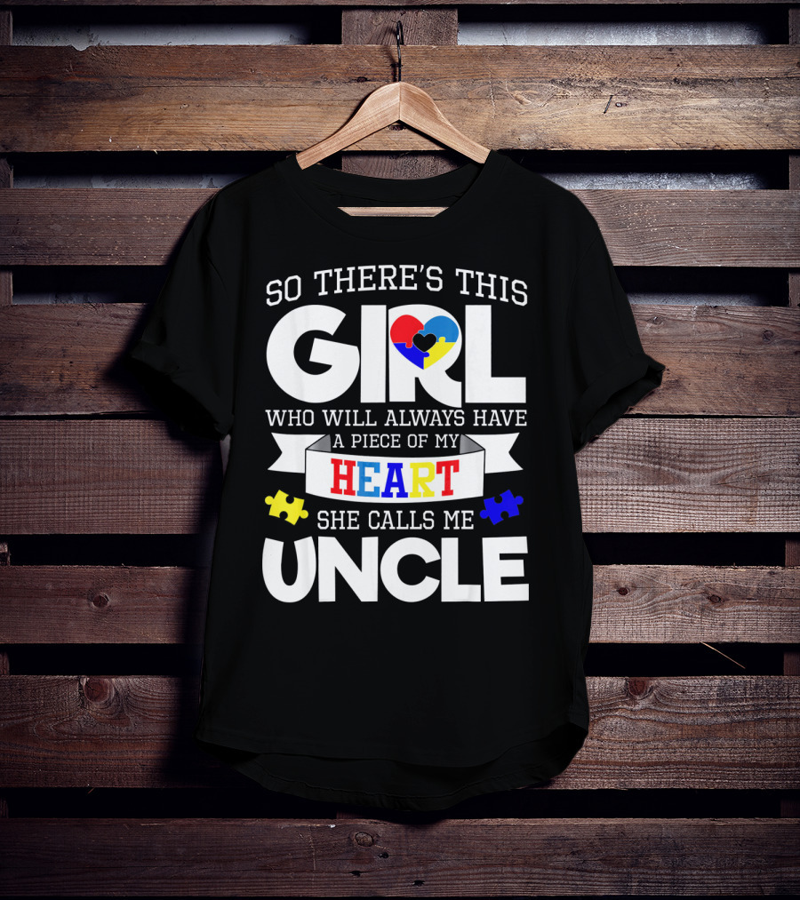 So There's This Girl Who Will Always Have A Piece Of My Heart She Calls Me Uncle Autism Awareness T-Shirt
