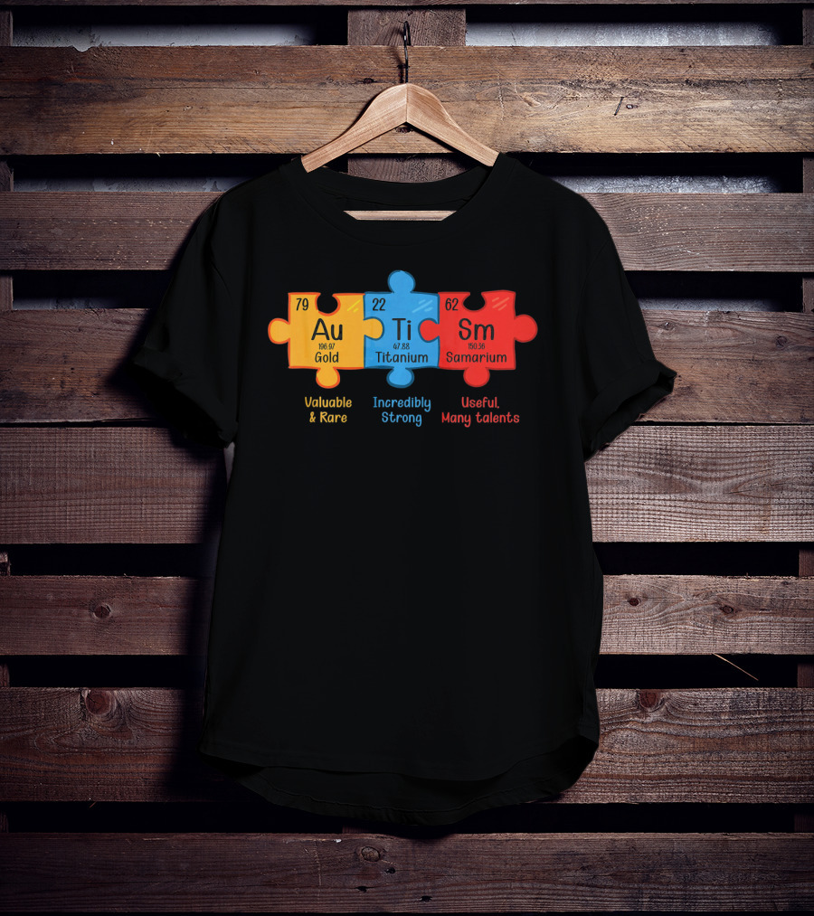 Au Ti Sm Autism Awareness Chemistry Teacher Valuable Rare Incredibly Strong Useful Many Talents T-Shirt