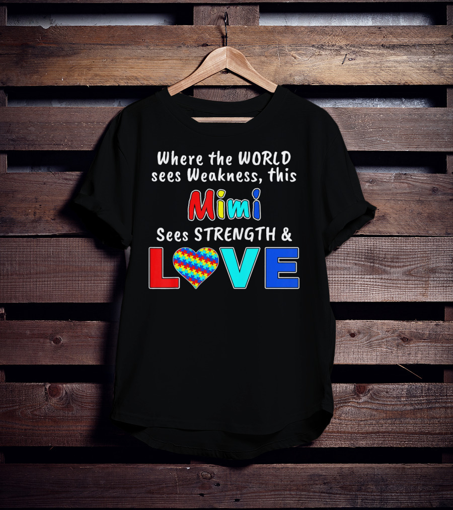 Where The World Sees Weakness This Mimi Sees Strength And Love T-Shirt