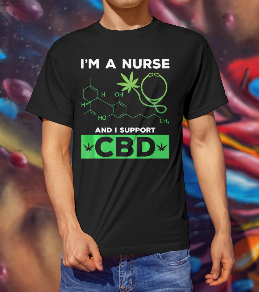 I'm A Nurse And I Support CBD T-Shirt