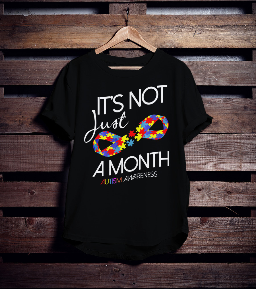 It's Not Just A Month Autism Awareness T-Shirt