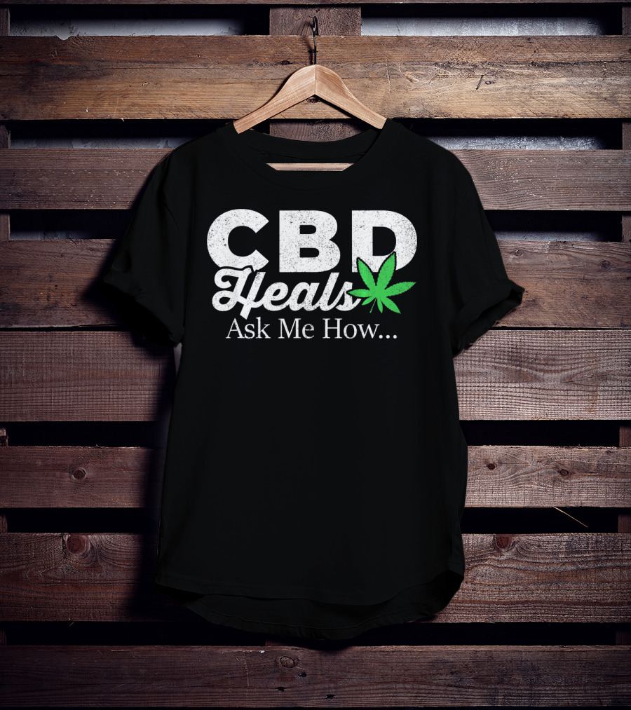 CBD Heals Ask Me How T-Shirt