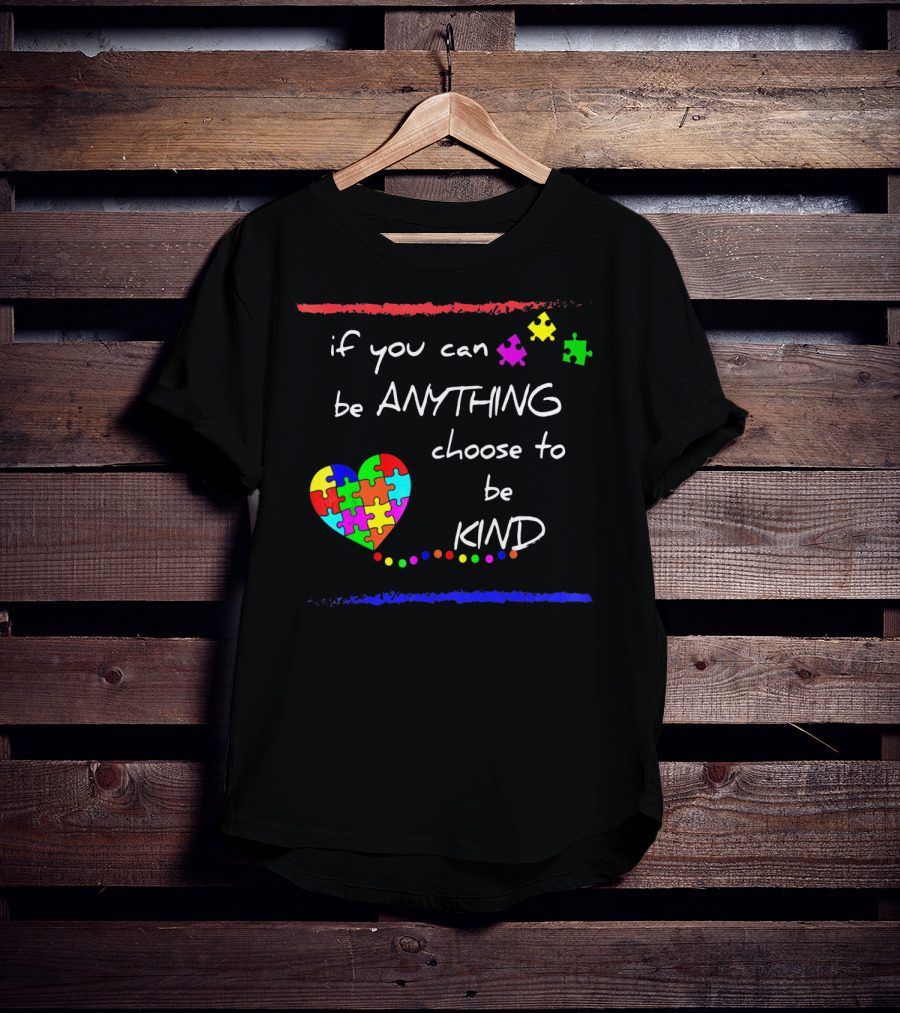 If You Can Be Anything Choose To Be Kind Autism Awareness T-Shirt