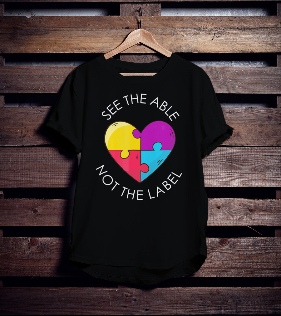 See The Able Not The Label Autism Education Teacher T-Shirt