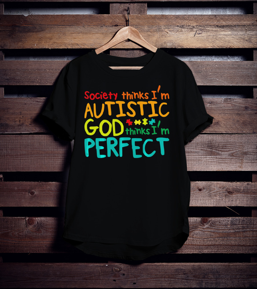 Society Thinks I'm Autistic God Thinks I'm Perfect Autism Awareness Toddler T-Shirt