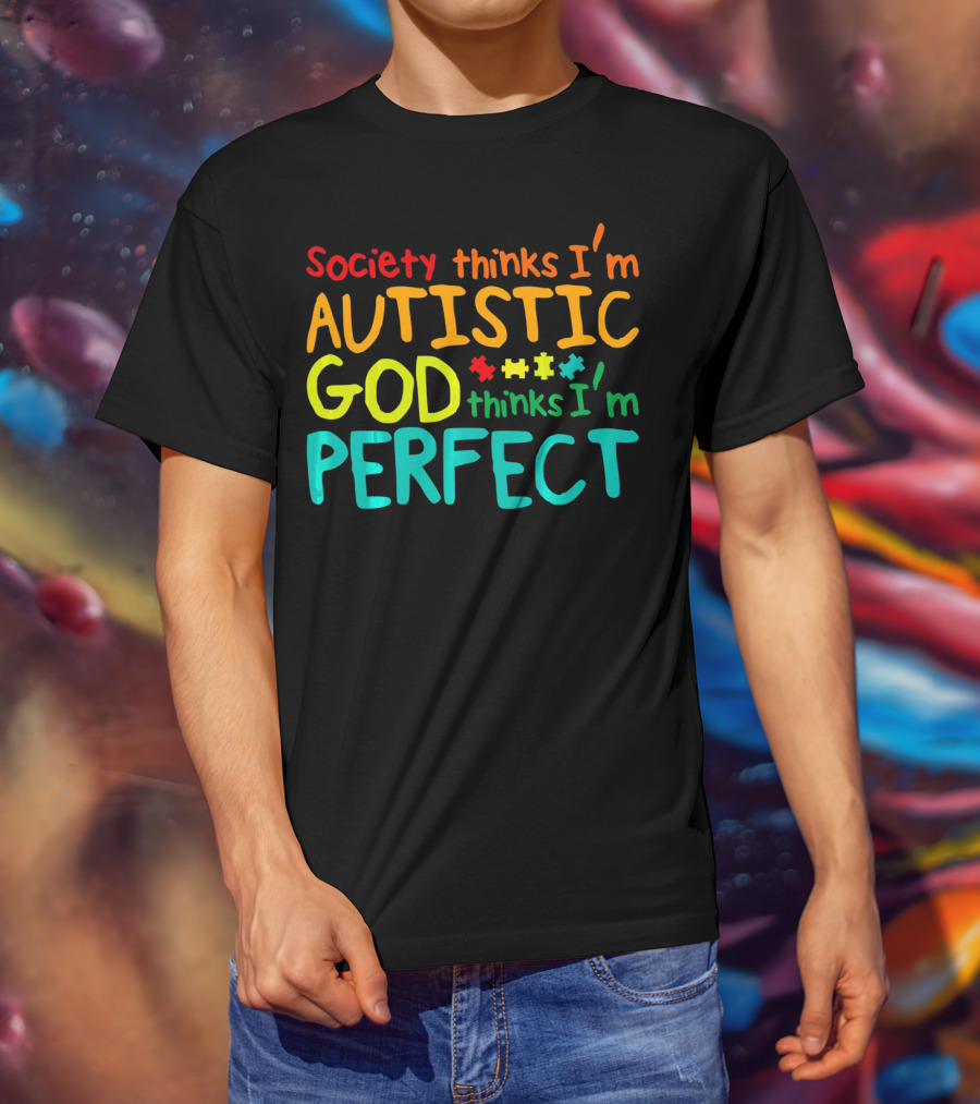 Society Thinks I'm Autistic God Thinks I'm Perfect Autism Awareness Toddler T-Shirt