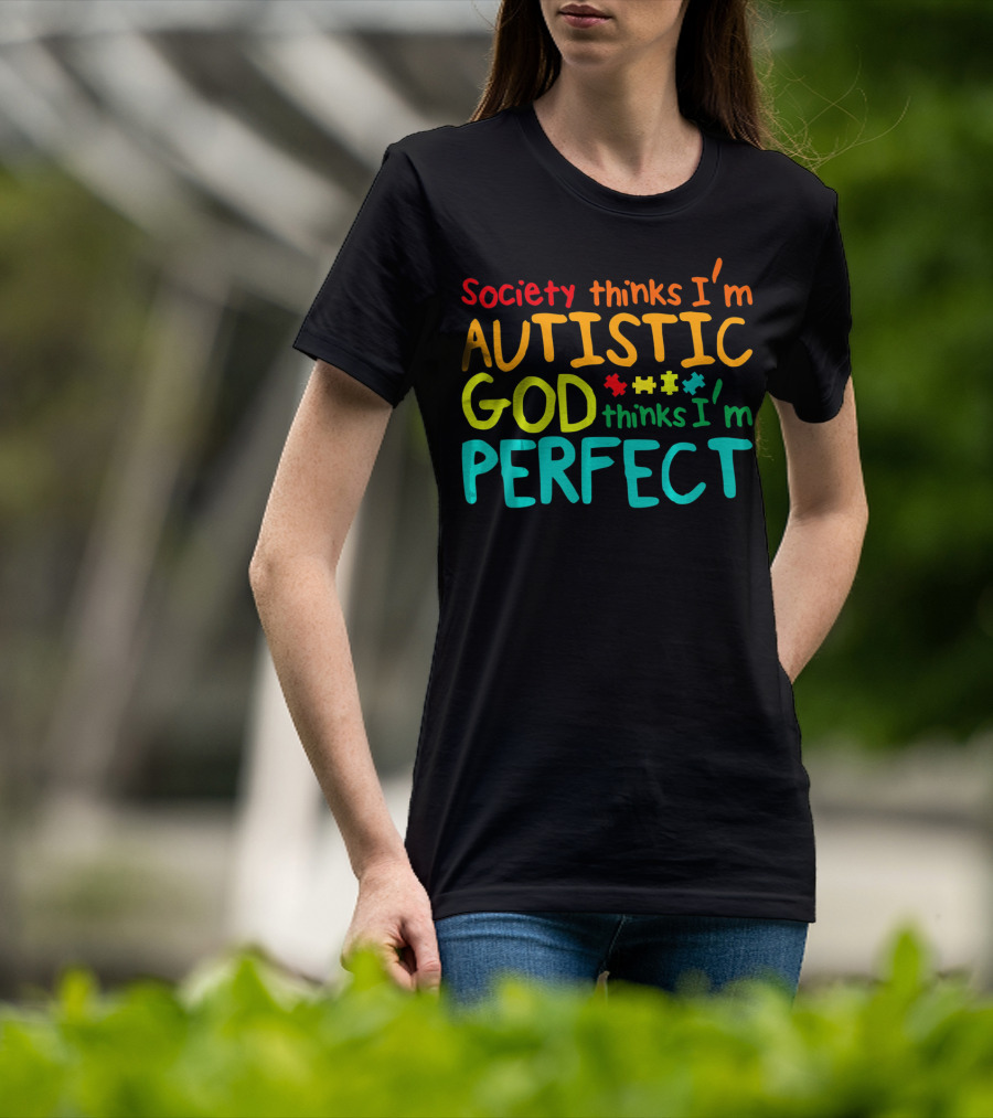 Society Thinks I'm Autistic God Thinks I'm Perfect Autism Awareness Toddler T-Shirt