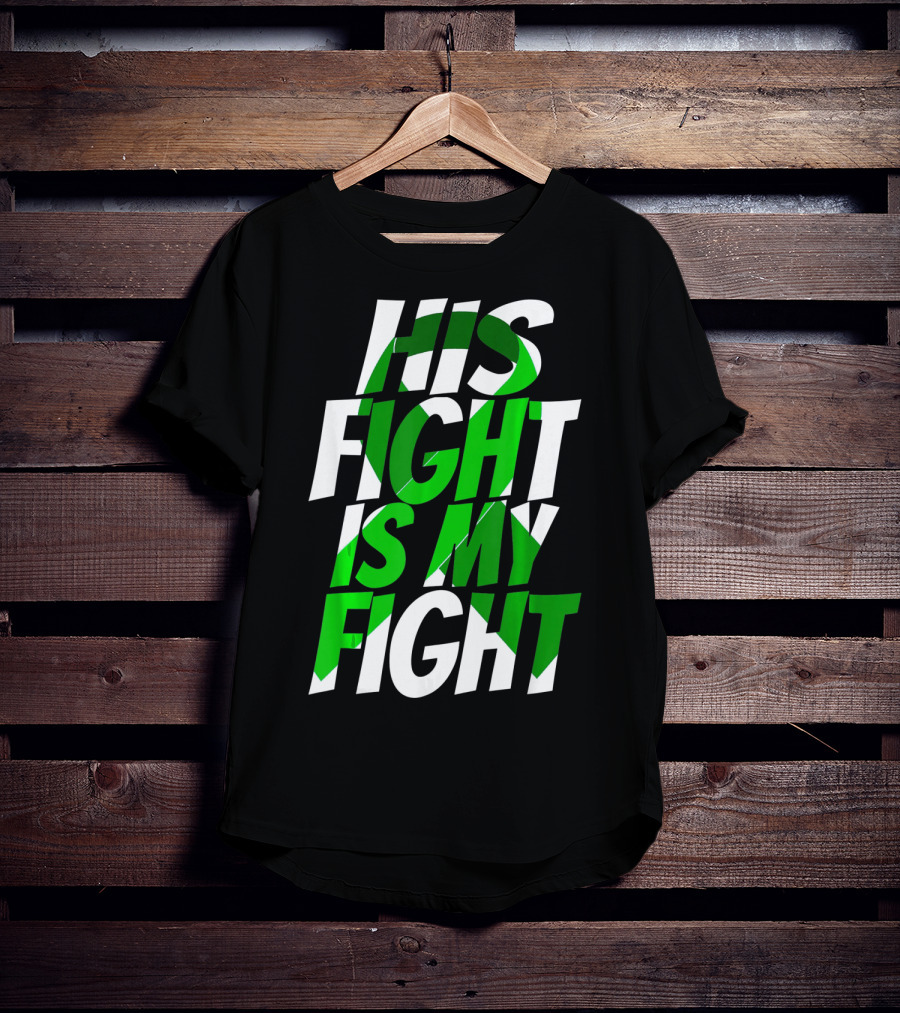 His Fight Is My Fight Green Ribbon Kidney Disease Awareness T-Shirt