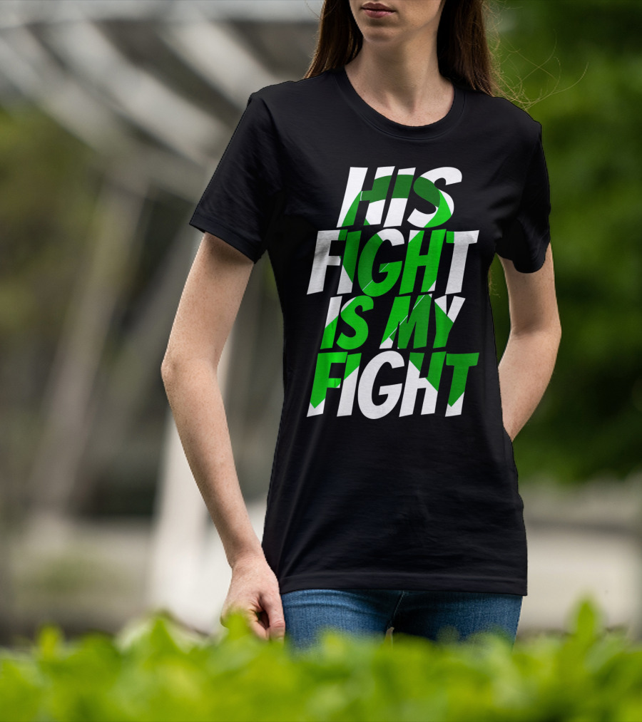 His Fight Is My Fight Green Ribbon Kidney Disease Awareness T-Shirt