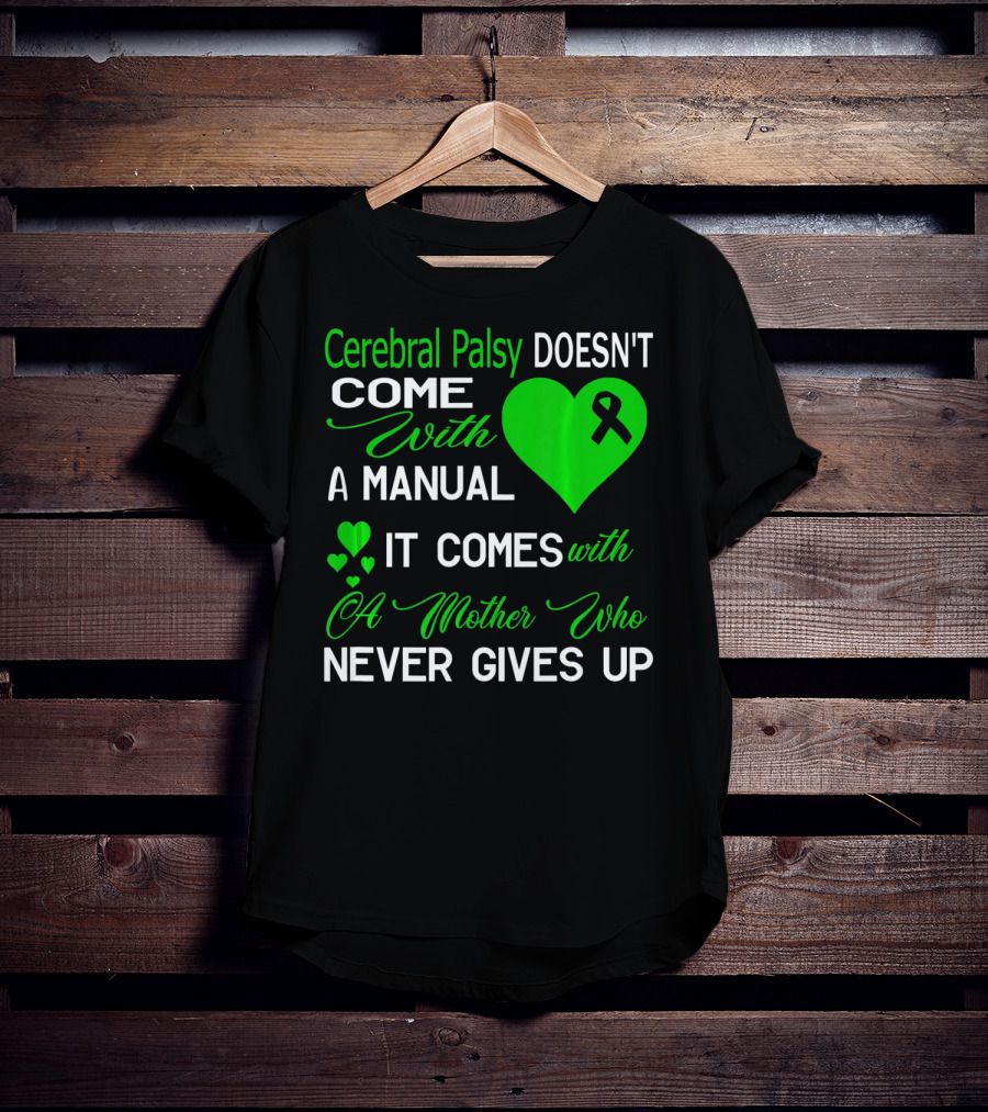 Cerebral Palsy Doesn't Come With A Manual It Comes With A Mother Who Never Gives Up T-Shirt