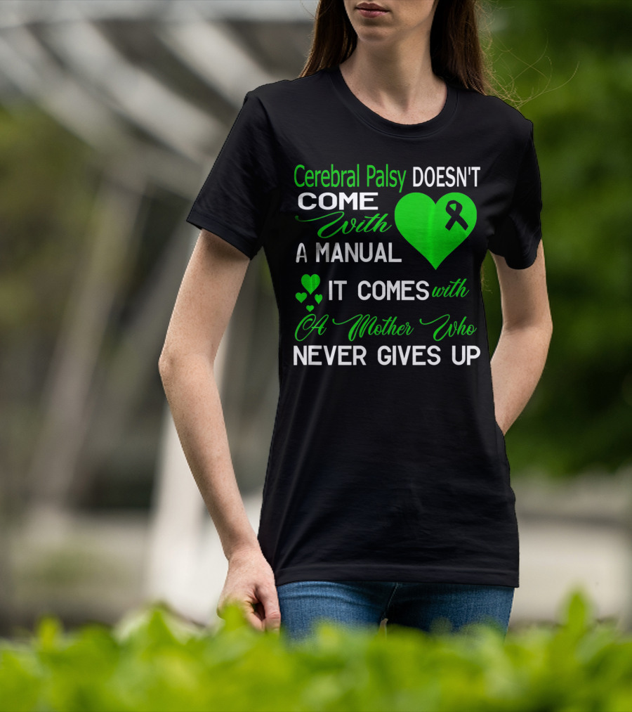 Cerebral Palsy Doesn't Come With A Manual It Comes With A Mother Who Never Gives Up T-Shirt